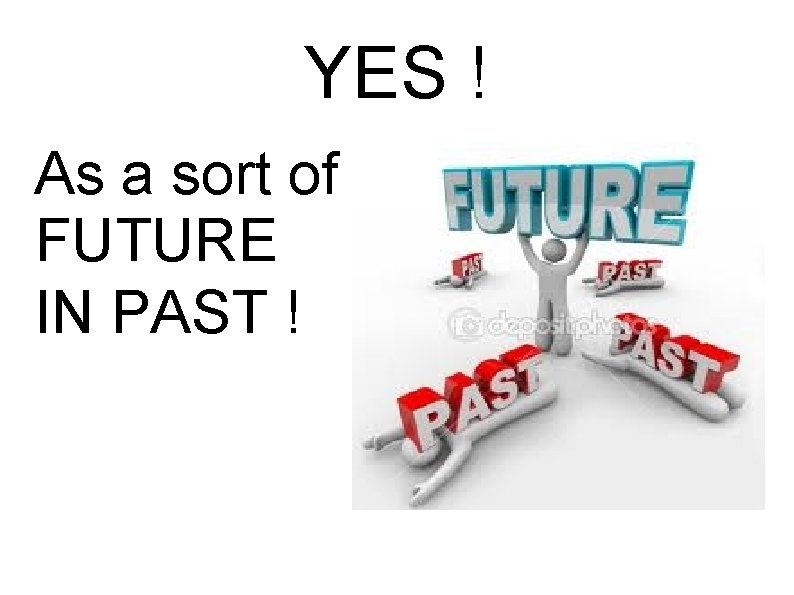 YES ! As a sort of FUTURE IN PAST ! 