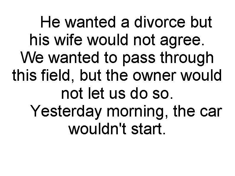  He wanted a divorce but his wife would not agree. We wanted to