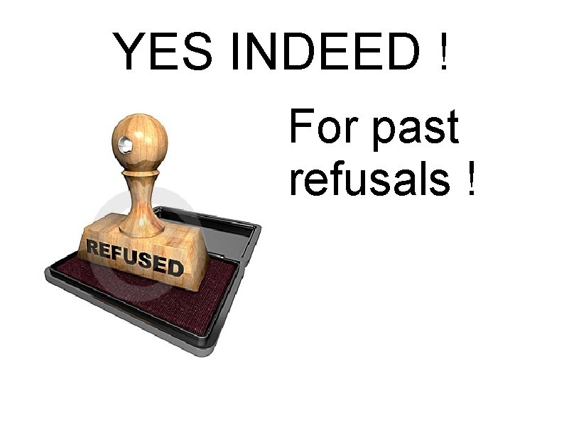 YES INDEED ! For past refusals ! 