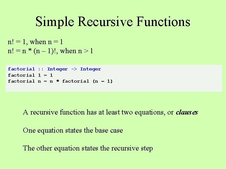 Simple Recursive Functions n! = 1, when n = 1 n! = n *