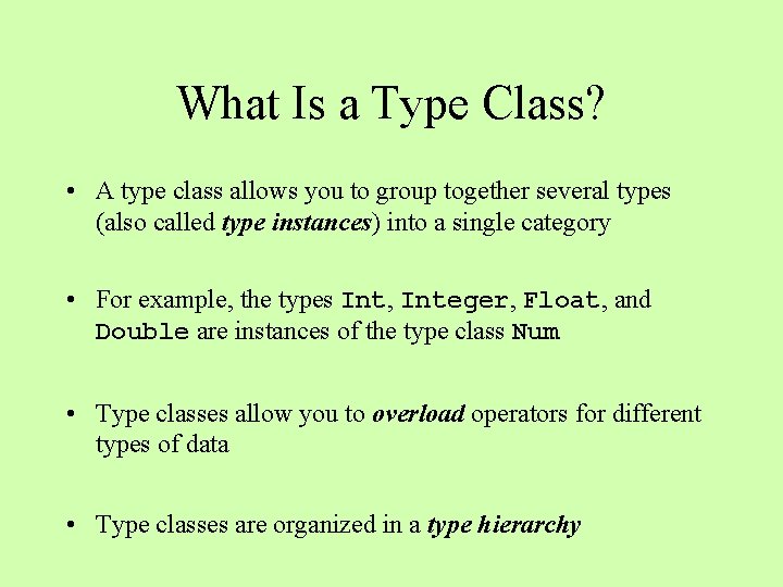 What Is a Type Class? • A type class allows you to group together