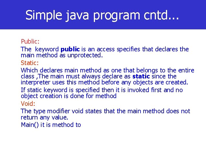 Simple java program cntd. . . Public: The keyword public is an access specifies