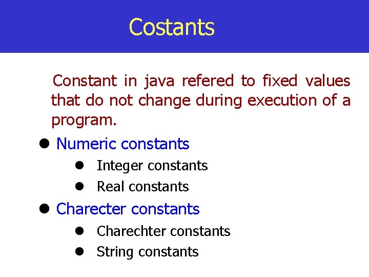 Costants Constant in java refered to fixed values that do not change during execution