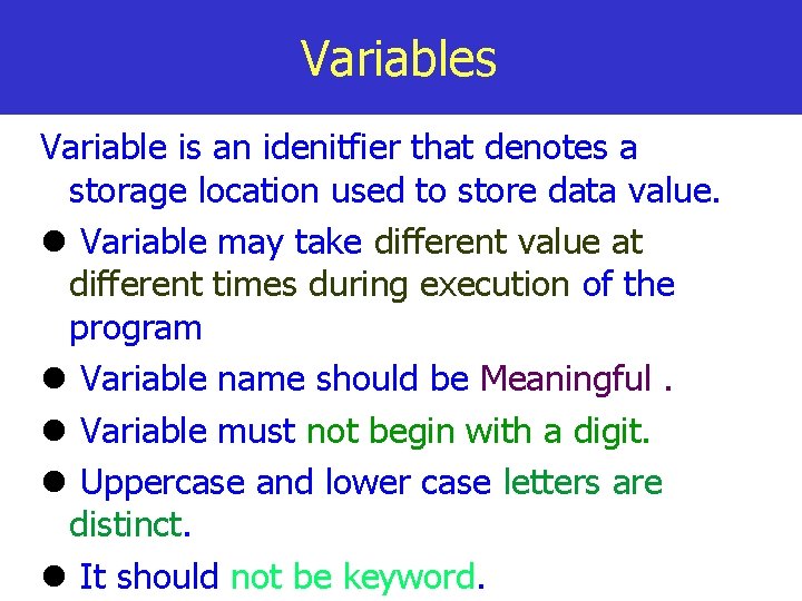 Variables Variable is an idenitfier that denotes a storage location used to store data