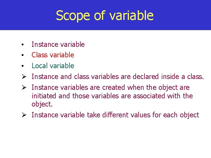 Scope of variable • Instance variable • Class variable • Local variable Instance and