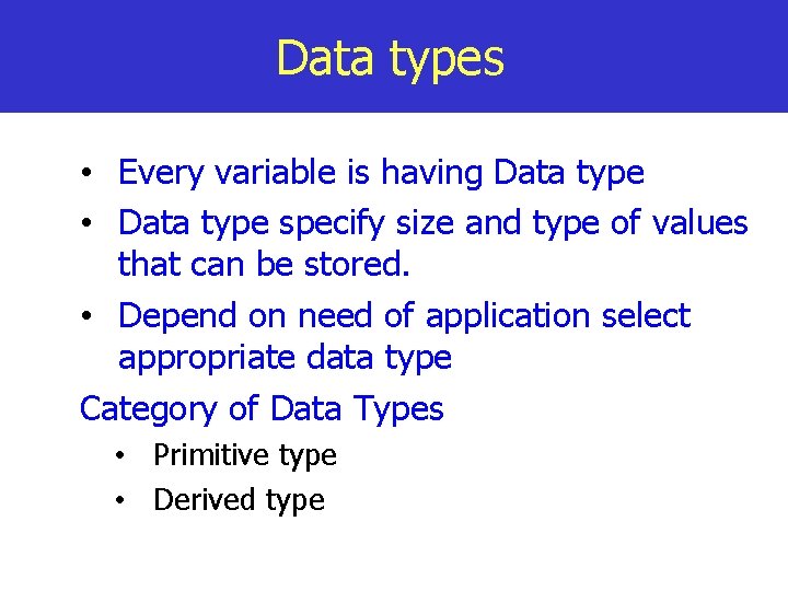 Data types • Every variable is having Data type • Data type specify size