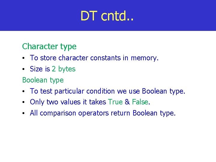 DT cntd. . Character type • To store character constants in memory. • Size