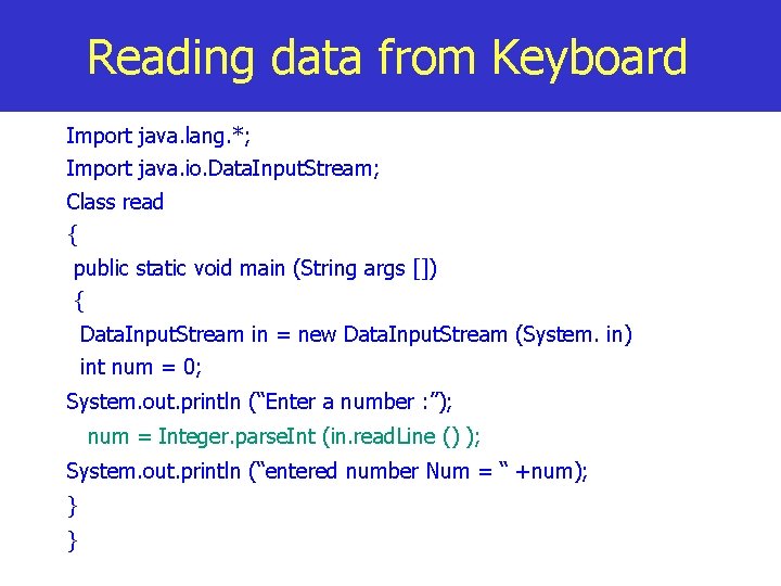 Reading data from Keyboard Import java. lang. *; Import java. io. Data. Input. Stream;