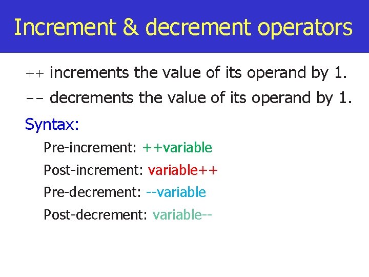 Increment & decrement operators ++ increments the value of its operand by 1. --