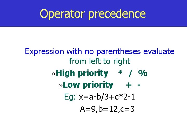 Operator precedence Expression with no parentheses evaluate from left to right » High priority