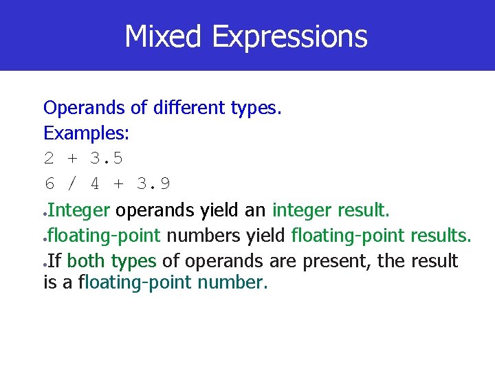 Mixed Expressions Operands of different types. Examples: 2 + 3. 5 6 / 4