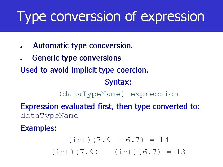 Type converssion of expression Automatic type concversion. Generic type conversions Used to avoid implicit