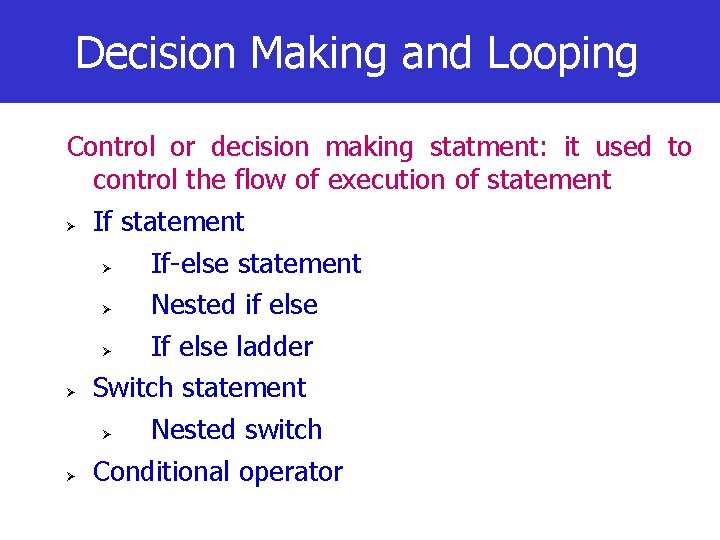 Decision Making and Looping Control or decision making statment: it used to control the