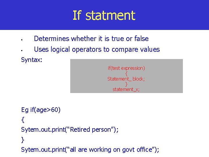 If statment Determines whether it is true or false Uses logical operators to compare