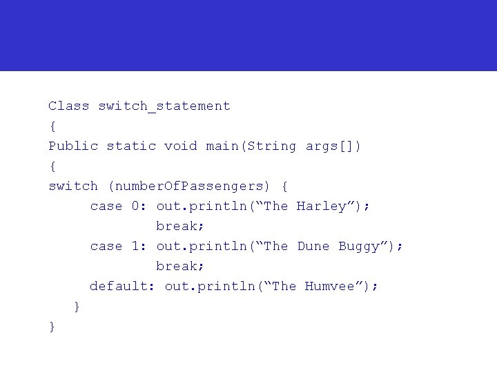 Class switch_statement { Public static void main(String args[]) { switch (number. Of. Passengers) {