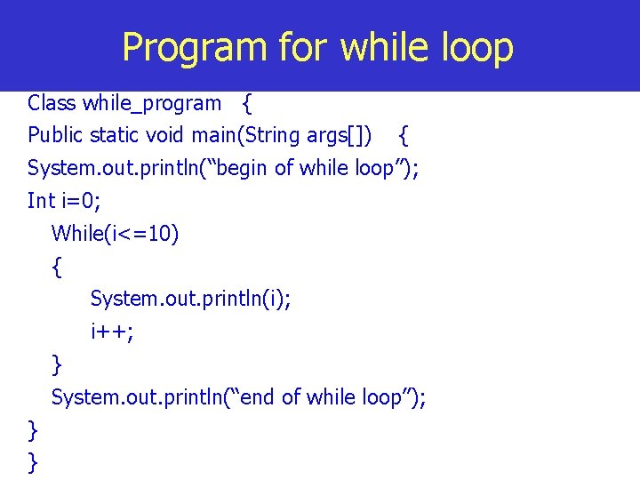 Program for while loop Class while_program { Public static void main(String args[]) { System.