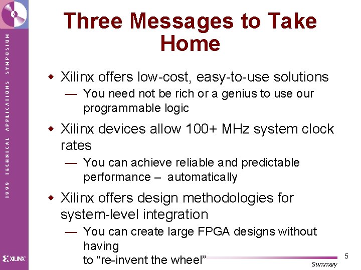 Three Messages to Take Home w Xilinx offers low-cost, easy-to-use solutions — You need