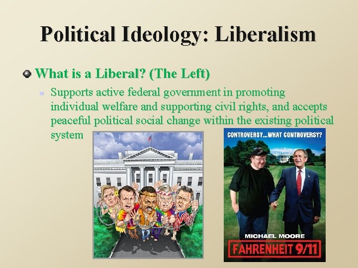 Political Ideology: Liberalism What is a Liberal? (The Left) n Supports active federal government