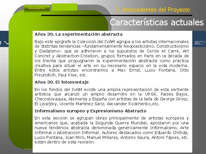 Antecedentes 2. Antecedentes del Proyecto Características actuales Años 30. La experimentación abstracta Bajo este