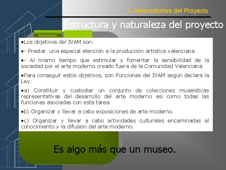 2. Antecedentes del Proyecto Estructura y naturaleza del proyecto Antecedentes • Los objetivos del