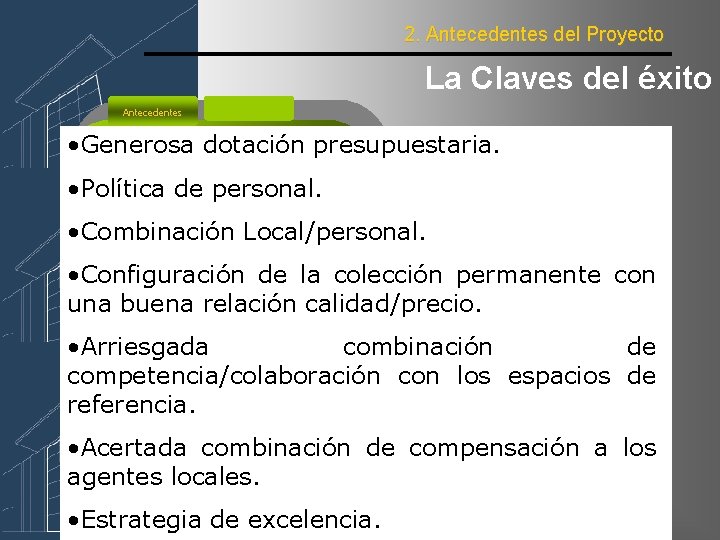 2. Antecedentes del Proyecto La Claves del éxito Antecedentes • Generosa dotación presupuestaria. •