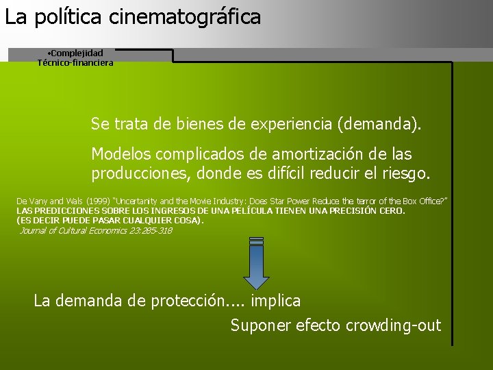 La política cinematográfica • Complejidad Técnico-financiera La Situación Se trata de bienes de experiencia