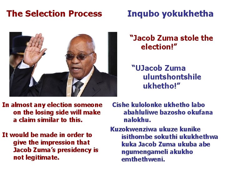 The Selection Process Inqubo yokukhetha “Jacob Zuma stole the election!” “UJacob Zuma uluntshontshile ukhetho!”