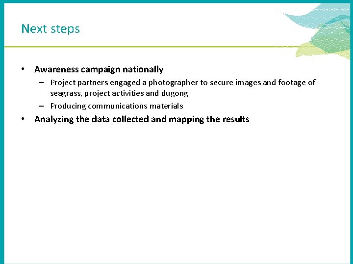 Next steps • Awareness campaign nationally – Project partners engaged a photographer to secure