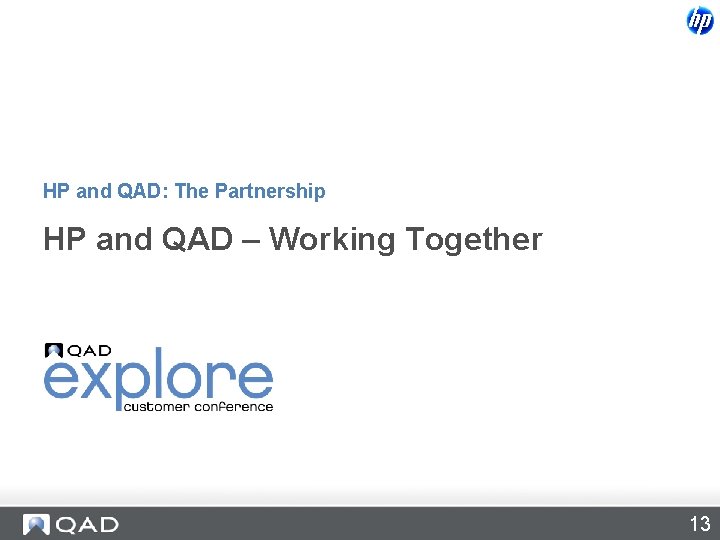 HP and QAD: The Partnership HP and QAD – Working Together 13 