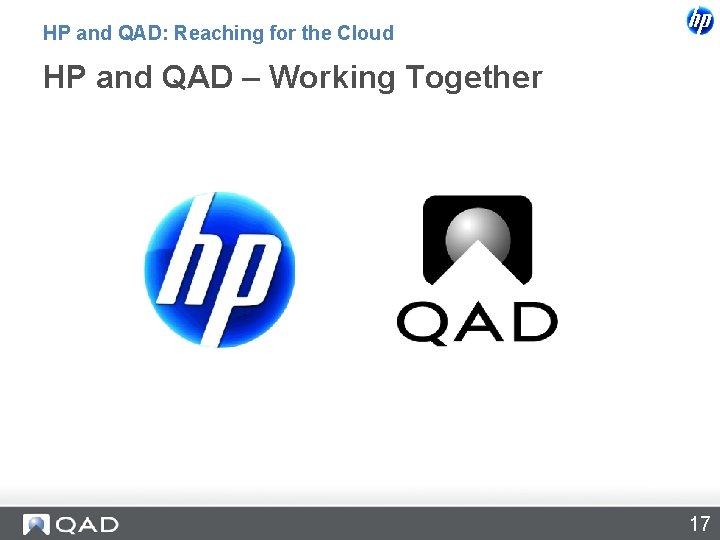 HP and QAD: Reaching for the Cloud HP and QAD – Working Together 17