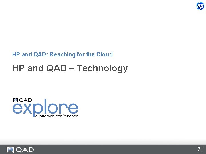 HP and QAD: Reaching for the Cloud HP and QAD – Technology 21 