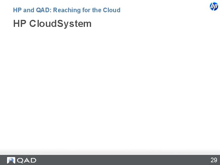 HP and QAD: Reaching for the Cloud HP Cloud. System 29 