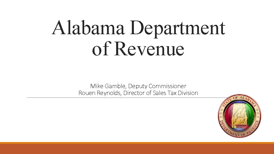 Alabama Department of Revenue Mike Gamble, Deputy Commissioner Rouen Reynolds, Director of Sales Tax