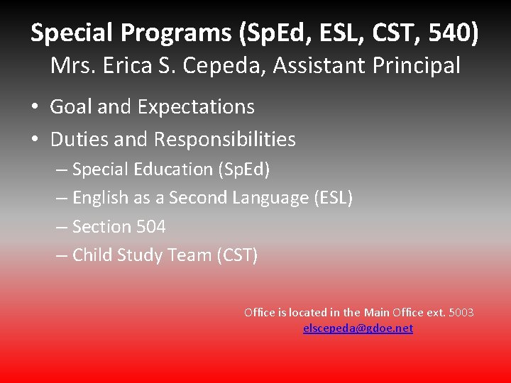 Special Programs (Sp. Ed, ESL, CST, 540) Mrs. Erica S. Cepeda, Assistant Principal • Special Programs (Sp. Ed, ESL, CST, 540) Mrs. Erica S. Cepeda, Assistant Principal •