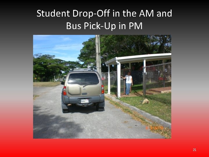 Student Drop-Off in the AM and Bus Pick-Up in PM 21 Student Drop-Off in the AM and Bus Pick-Up in PM 21