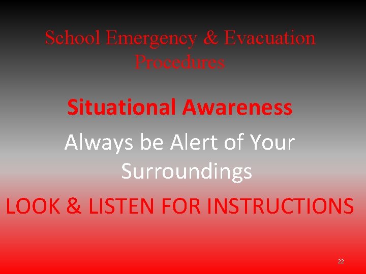 School Emergency & Evacuation Procedures Situational Awareness Always be Alert of Your Surroundings LOOK School Emergency & Evacuation Procedures Situational Awareness Always be Alert of Your Surroundings LOOK
