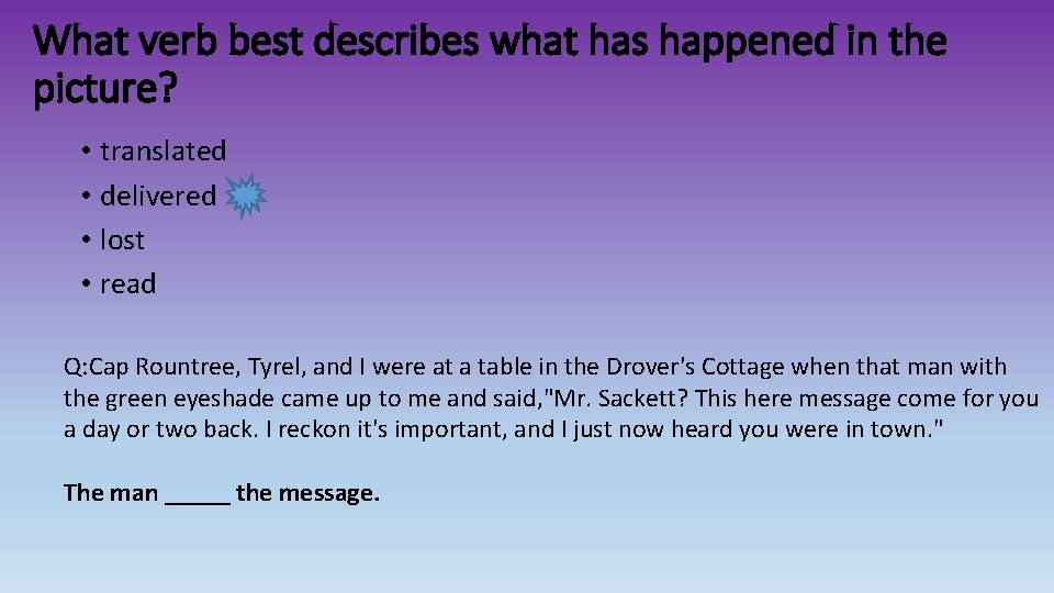 What verb best describes what has happened in the picture? • translated • delivered What verb best describes what has happened in the picture? • translated • delivered