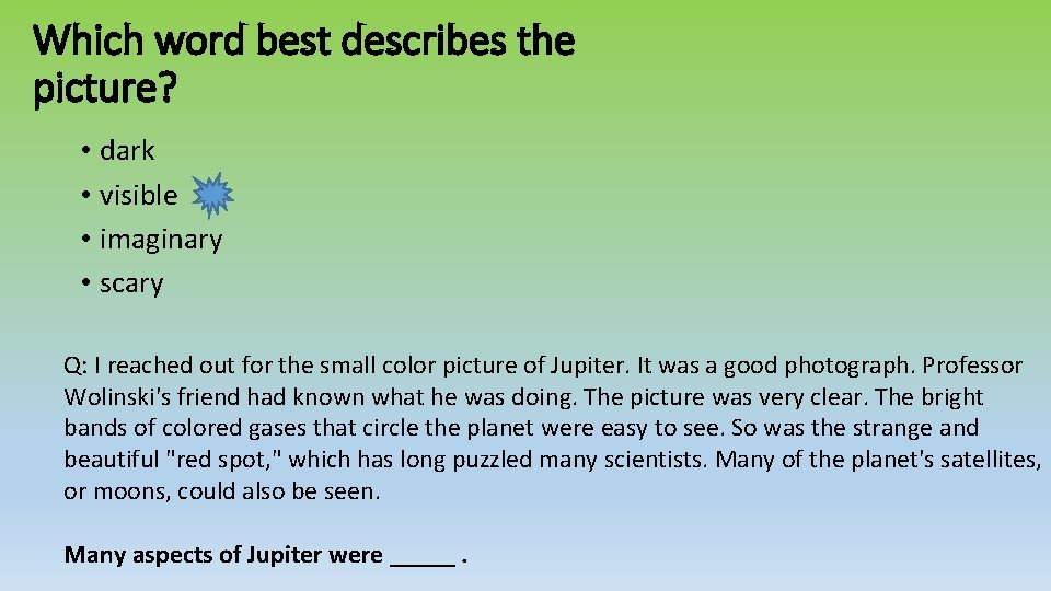 Which word best describes the picture? • dark • visible • imaginary • scary Which word best describes the picture? • dark • visible • imaginary • scary