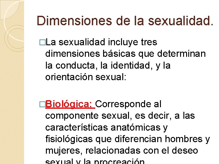 Dimensiones de la sexualidad. �La sexualidad incluye tres dimensiones básicas que determinan la conducta,