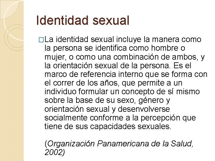 Identidad sexual �La identidad sexual incluye la manera como la persona se identifica como