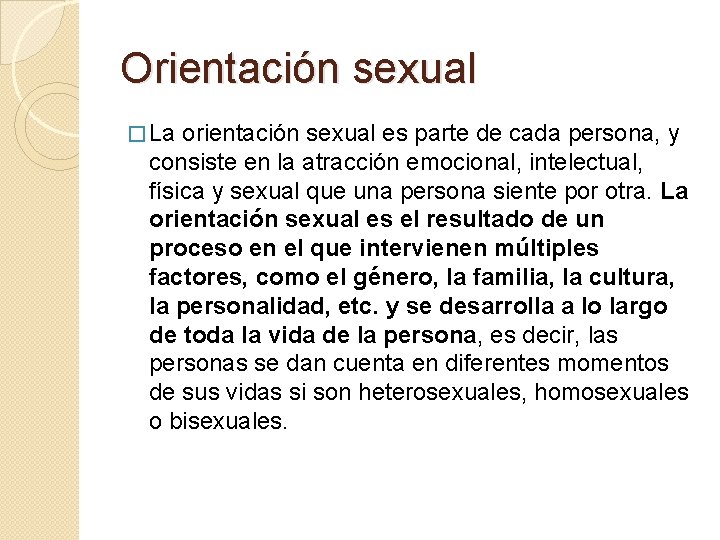 Orientación sexual � La orientación sexual es parte de cada persona, y consiste en