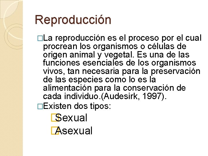 Reproducción �La reproducción es el proceso por el cual procrean los organismos o células