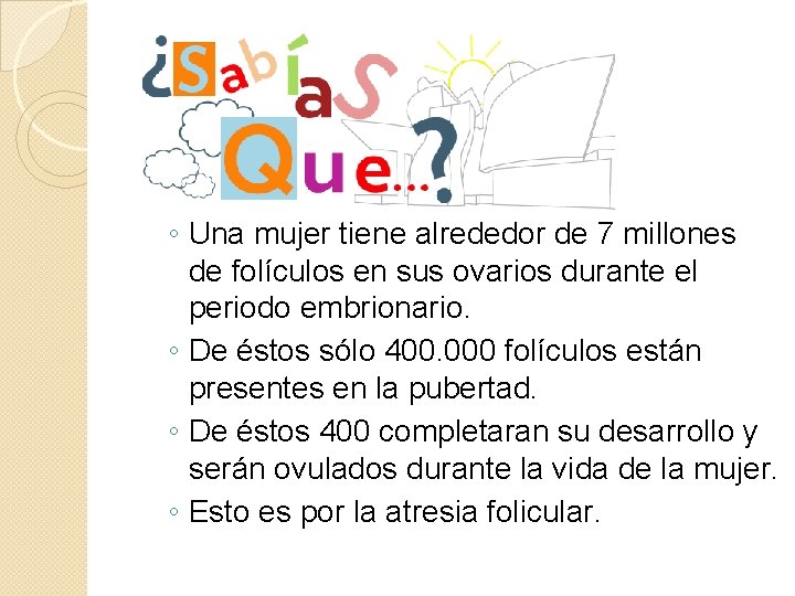 ◦ Una mujer tiene alrededor de 7 millones de folículos en sus ovarios durante ◦ Una mujer tiene alrededor de 7 millones de folículos en sus ovarios durante