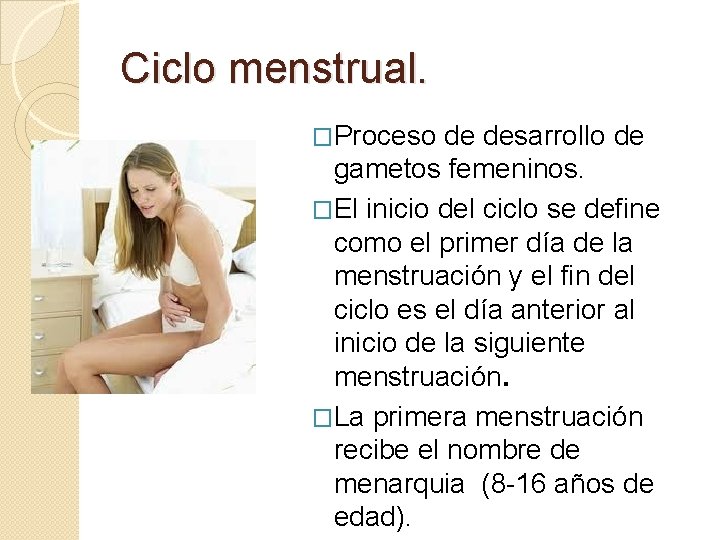 Ciclo menstrual. �Proceso de desarrollo de gametos femeninos. �El inicio del ciclo se define