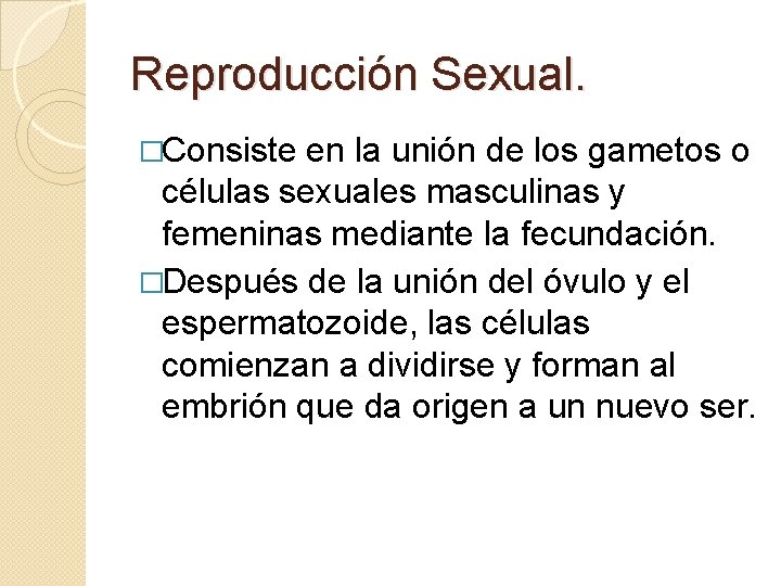 Reproducción Sexual. �Consiste en la unión de los gametos o células sexuales masculinas y