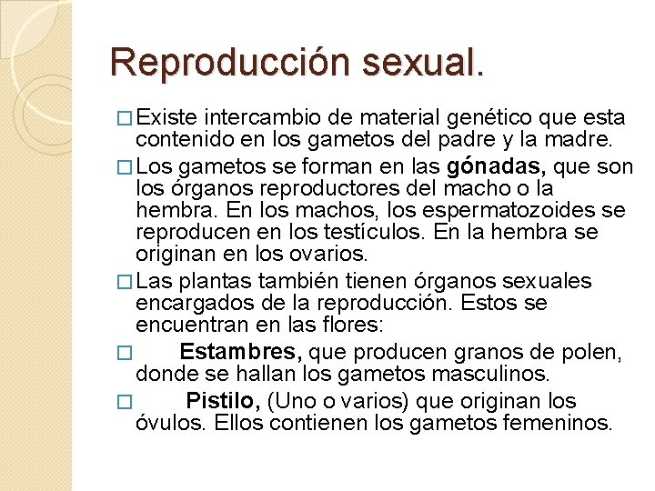 Reproducción sexual. � Existe intercambio de material genético que esta contenido en los gametos Reproducción sexual. � Existe intercambio de material genético que esta contenido en los gametos