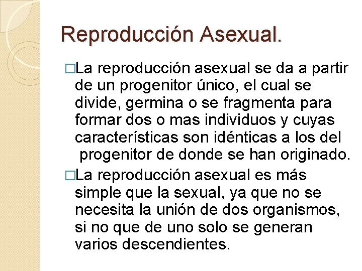 Reproducción Asexual. �La reproducción asexual se da a partir de un progenitor único, el