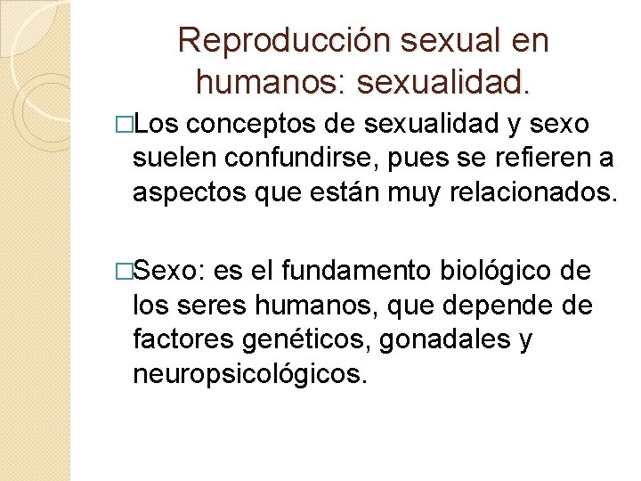 Reproducción sexual en humanos: sexualidad. �Los conceptos de sexualidad y sexo suelen confundirse, pues