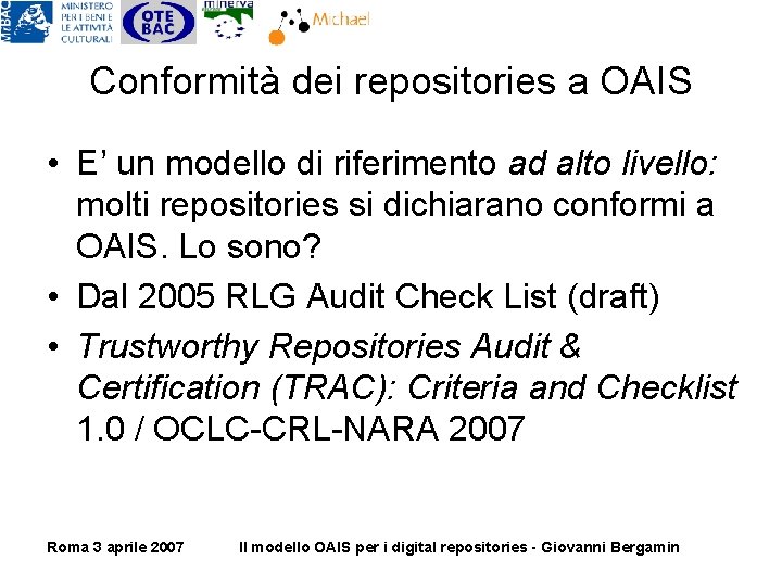 Conformità dei repositories a OAIS • E’ un modello di riferimento ad alto livello: Conformità dei repositories a OAIS • E’ un modello di riferimento ad alto livello: