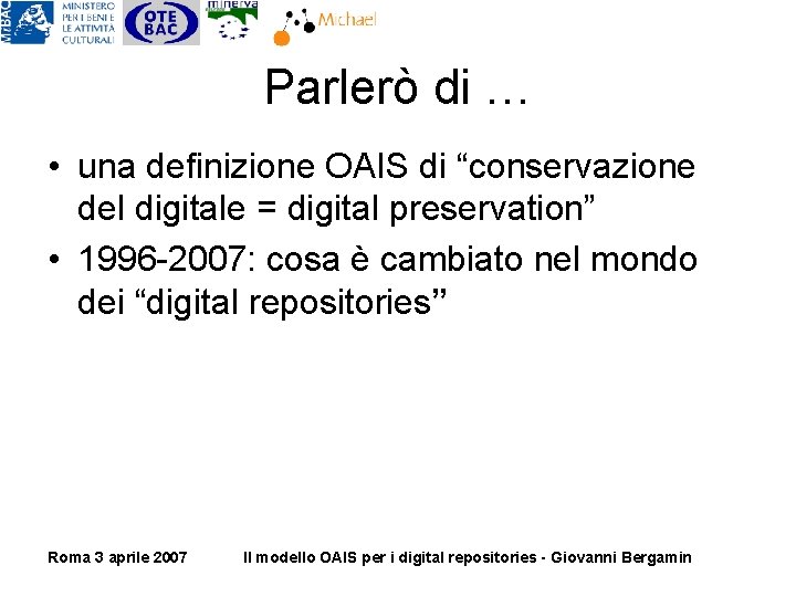 Parlerò di … • una definizione OAIS di “conservazione del digitale = digital preservation” Parlerò di … • una definizione OAIS di “conservazione del digitale = digital preservation”